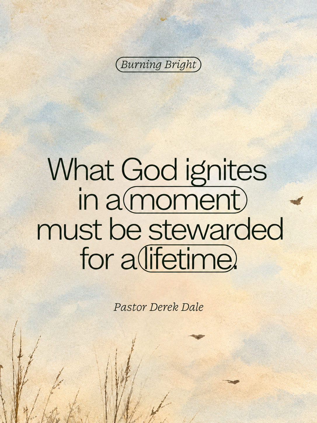 Burning Bright sermon quote: What God ignites in a moment must be stewarded for a lifetime, over a watercolor sky